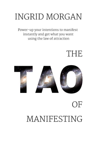 The Tao of Manifesting Power-Up Your Intentions To Manifest Instantly And Get What You Want Using The Law Of Attraction