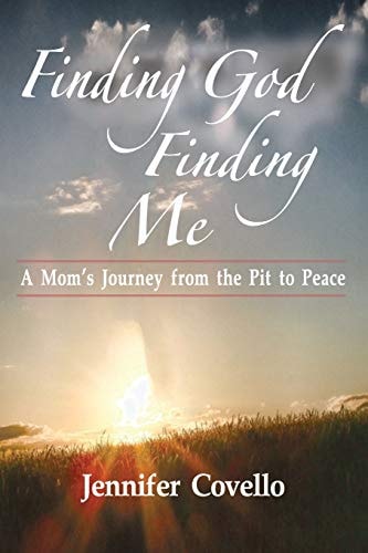 Finding God. Finding Me. A Mom's Journey from the Pit to Peace