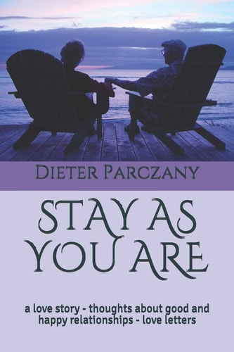 Stay As You Are A Love Story - Thoughts about Good and Happy Relationships - Love Letters