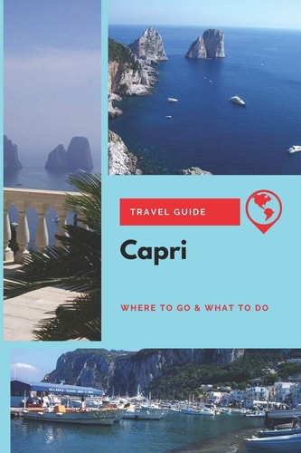 Capri Travel Guide Where to Go & What to Do