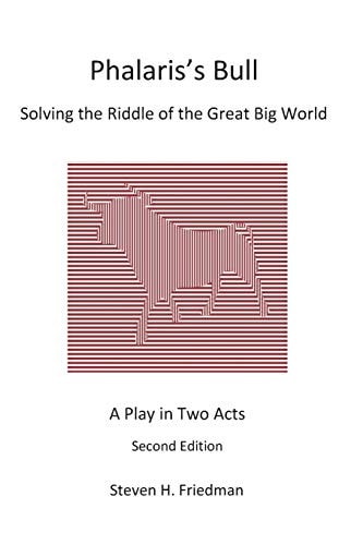 Phalaris's Bull Solving the Riddle of the Great Big World: A Play in Two Acts
