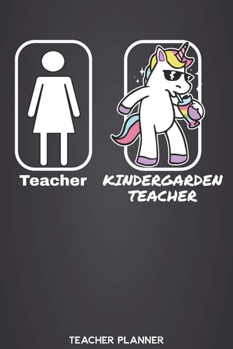Teacher - Kindergarden Teacher Teacher Planner Teaching Organizer and Calendar Academic Agenda for Teachers with Cool Unicorn Design (Includes Yearly and Weekly Calendar, Timetables, Gradebooks, Space for Notes & Lesson Plans, To-Do Lists and More)