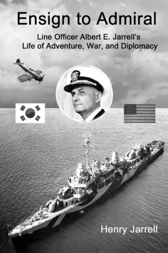 Ensign to Admiral Line Officer Albert E. Jarrell's Life of Adventure, War, and Diplomacy