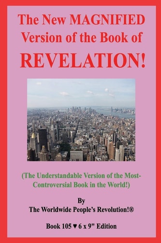 The New MAGNIFIED Version of the Book of REVELATION! (The Understandable Version of the Most-Controversial Book in the World!)