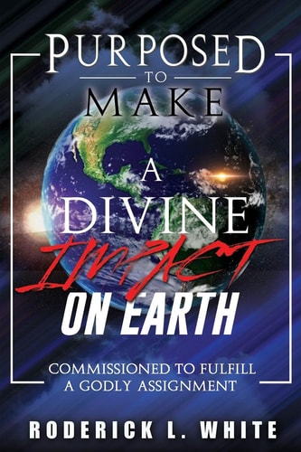 Purposed to Make a Divine Impact on Earth (Black and White Edition) Commissioned to Fulfill a Godly Assignment