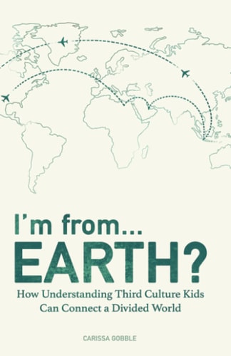 I'm From...Earth? How Understanding Third Culture Kids Can Connect a Divided World