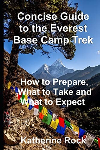 Concise Guide to the Everest Base Camp Trek How to Prepare, What to Take and What to Expect