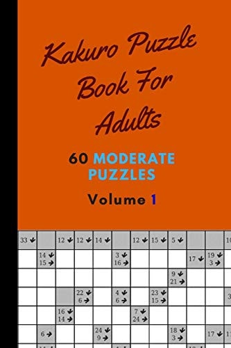 Kakuro Puzzle Book For Adults 60 Moderate Puzzles Volume 1 Breathtaking Kakuro Puzzle Book - 60 Moderate Puzzles With Solutions For Adults - Kakuro Puzzle Books For Adults