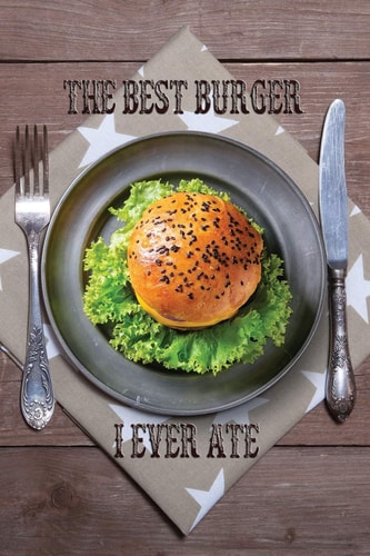 The Best Burger I Ever Ate Rate and Review Your Favorites In Search of the Perfect Burger