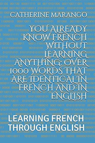 You Already Know French Without Learning Anything Over 1000 Words That Are Identical in French and in English: Learning French Through English