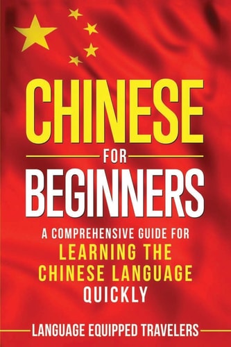 Chinese for Beginners A Comprehensive Guide for Learning the Chinese Language Quickly