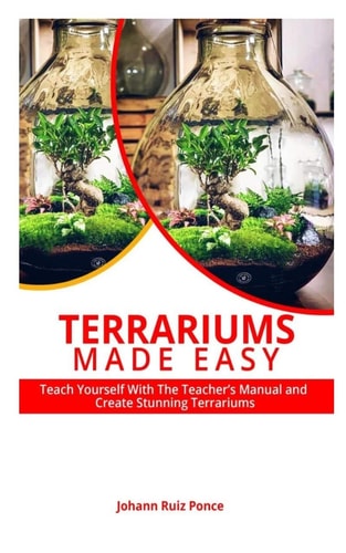 Terrariums Made Easy Teach Yourself With this Teacher's Manual and Create Stunning Terrariums