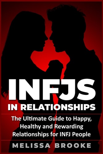 Infj INFJs in Relationships: The Ultimate Guide to Happy, Healthy and Rewarding Relationships for INFJ People