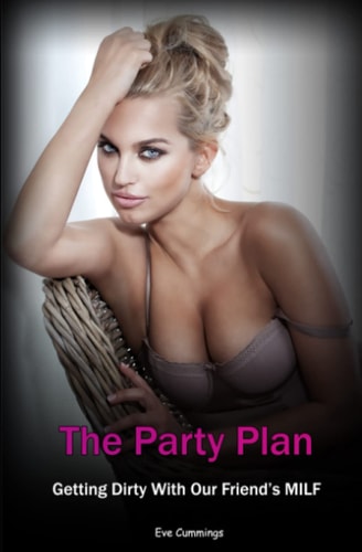 The Party Plan Getting Dirty With Our Friend's MILF