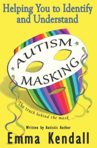 Helping You to Identify and Understand Autism Masking The Truth Behind the Mask