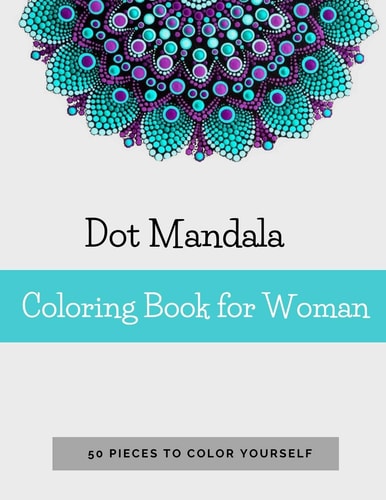 Dot Mandala Coloring Book for Women 50 Pieces to Color Yourself Point Painting Mandala Coloring Book for Adults with Dots