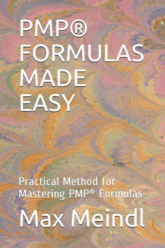 Pmp(r) Formulas Made Easy Practical Method for Mastering PMP(R) Formulas