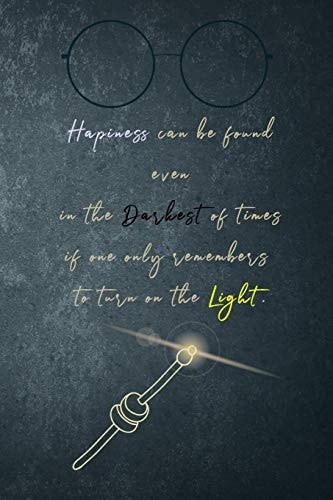 Hapiness Can be Found Even in the Darkest of Times If One Only Remembers to Turn on the Light.