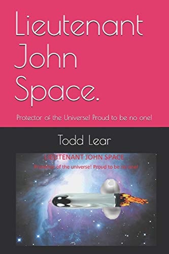 Lieutenant John Space Protector of the Universe! Proud to Be No One!