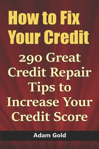 How to Fix Your Credit 290 Great Credit Repair Tips to Increase Your Credit Score