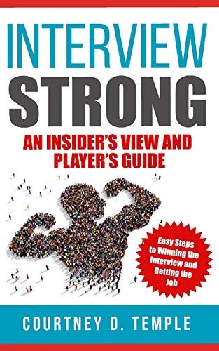 Interview Strong An Insider's View and Player's Guide - Easy Steps to Winning the Interview and Getting the Job