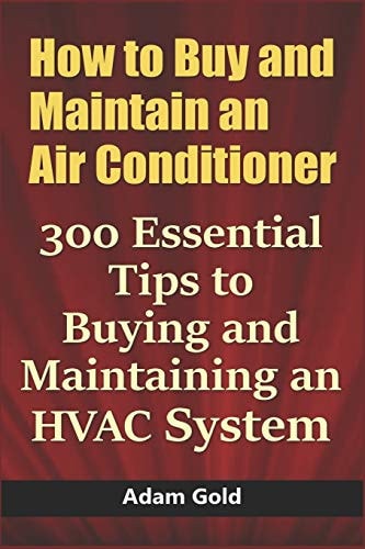 How to Buy and Maintain an Air Conditioner 300 Essential Tips to Buying and Maintaining an HVAC System