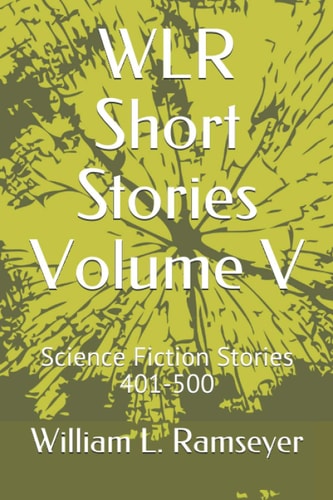 WLR Short Stories Volume V Science Fiction Stories 401-500