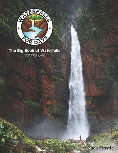 Waterfalls For Days The Big Book of Waterfalls: Volume One