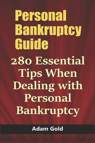 Personal Bankruptcy Guide 280 Essential Tips When Dealing with Personal Bankruptcy
