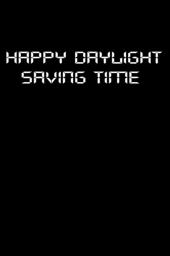 Notebook Happy Daylight Saving Time: Lined Notebook Journal Perfect Gift For Men Women Family School Friend Office Journal 110 Pages 6x9 Inches Matte Finish Cover