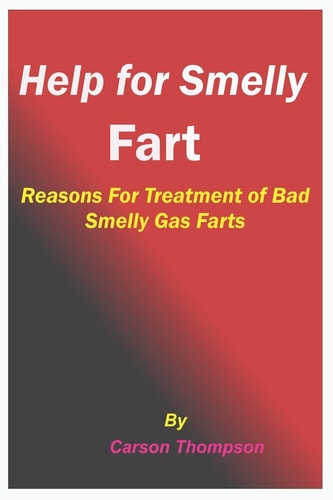 Help for Smelly Fart Reasons For Treatment of Bad Smelly Gas Farts