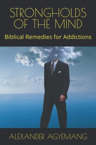 Strongholds of the Mind Biblical Remedies for Addictions