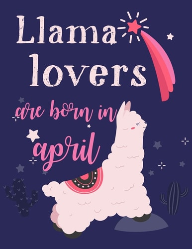 Llama Lovers Are Born In April