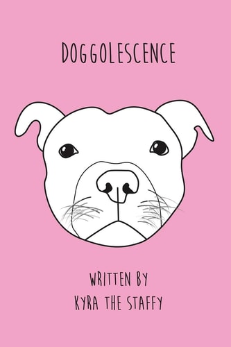 Doggolescence Poems by Kyra The Staffy