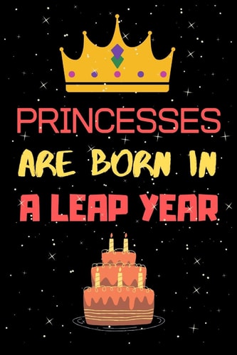 Princesses Are Born in a Leap Year Leap Year Birthday Gifts for Women Anniversary Gifts for Women who Born in 29 February