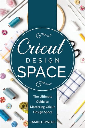 Cricut Design Space The Ultimate Guide to Mastering Design Space