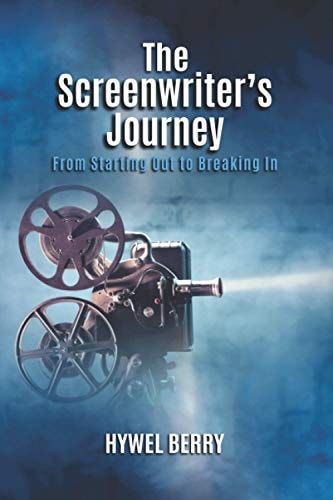 The Screenwriter's Journey From Starting Out to Breaking In