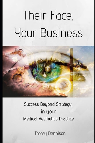 Their Face, Your Business Success Beyond Strategy in Your Medical Aesthetics Practice
