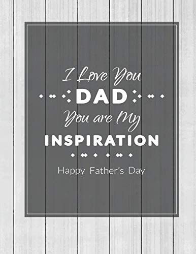 I Love You Dad You are My Inspiration Happy Fathers Day Note Book
