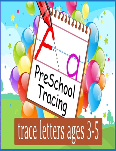 Preschool Tracing Trace Letters Ages 3-5: Preschool Writing Workbook with Sight Words for Pre K, Kindergarten and Kids Ages 3-5. ABC Print Handwriting Book