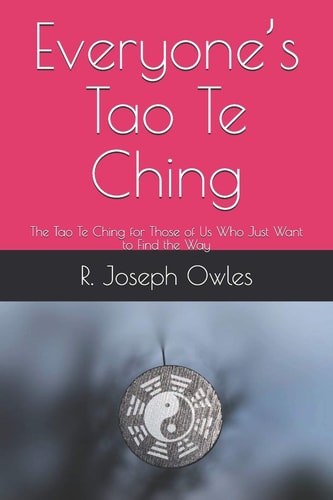 Everyone's Tao Te Ching The Tao Te Ching for Those of Us Who Just Want to Find the Way