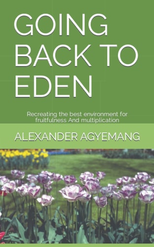 Going Back to Eden Recreating the Best Environment for Fruitfulness And Multiplication