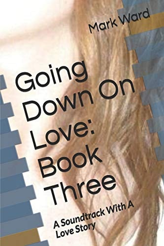 Going Down On Love Book Three: A Soundtrack With A Love Story