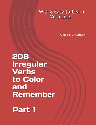 208 Irregular Verbs to Color and Remember With 8 Easy-To-Learn Verb Lists