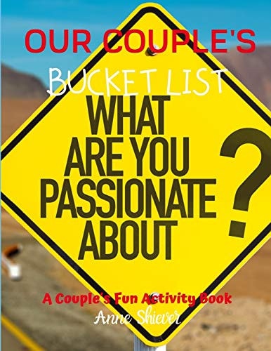 Our Couples Bucket List A Couples Activity Book for Planning Bucket List Activities and Getting to Know Each Other More Openly and Honestly to Enhance a Marriage Or Dating..