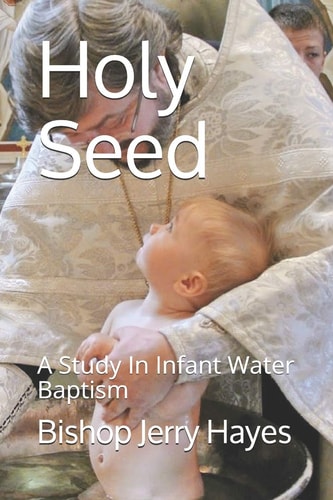 Holy Seed A Study In Infant Water Baaptism