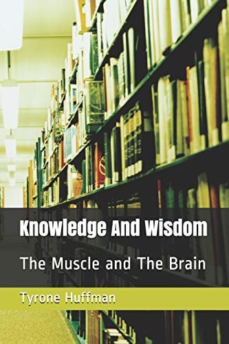 Knowledge And Wisdom The Muscle and The Brain