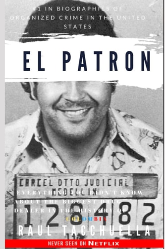 El Patron Everything You Didn't Know about the Biggest Drug Dealer in the History of Colombia