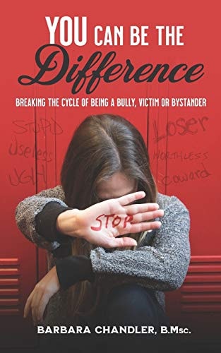 You Can Be the Difference Breaking the Cycle of Being a Bully, Victim, Or Bystander