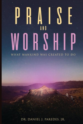 Praise and Worship What Mankind was Created to Do